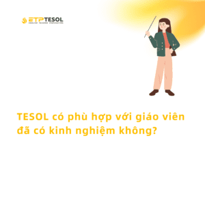 TESOL có phù hợp với giáo viên đã có kinh nghiệm không?
