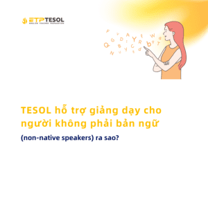 TESOL hỗ trợ giảng dạy cho người không phải bản ngữ (1)