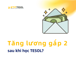 Tăng lương gấp 2 sau khi học TESOL?
