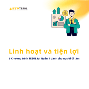 6 Chuong trinh TESOL tai Quan 1 danh cho nguoi di lam – Linh hoat va tien loi 1