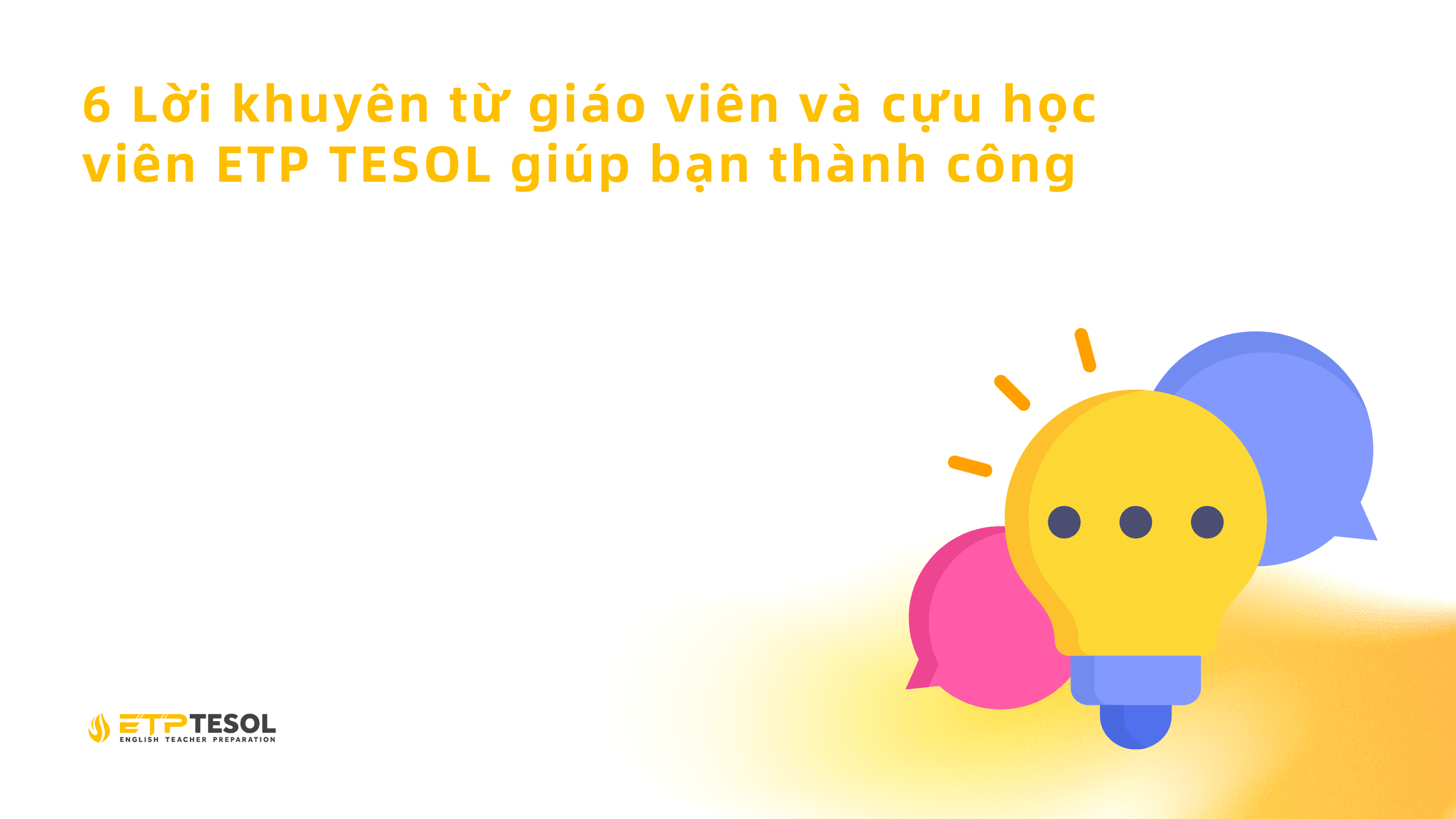 6 Lời khuyên từ giáo viên và cựu học viên ETP TESOL giúp bạn thành công 1 6 Loi khuyen tu giao vien va cuu hoc vien ETP TESOL giup ban thanh cong