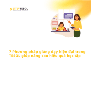 7 Phuong phap giang day hien dai trong TESOL giup nang cao hieu qua hoc tap 1