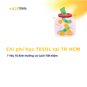 Chi phi hoc TESOL tai TP.HCM 7 Yeu To Anh Huong va Cach Tiet Kiem 1
