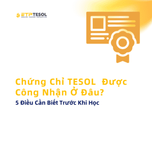 Chung Chi TESOL Duoc Cong Nhan O Dau 5 Dieu Can Biet Truoc Khi Hoc 1