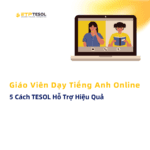 Giao Vien Day Tieng Anh Online 5 Cach TESOL Ho Tro Hieu Qua 2