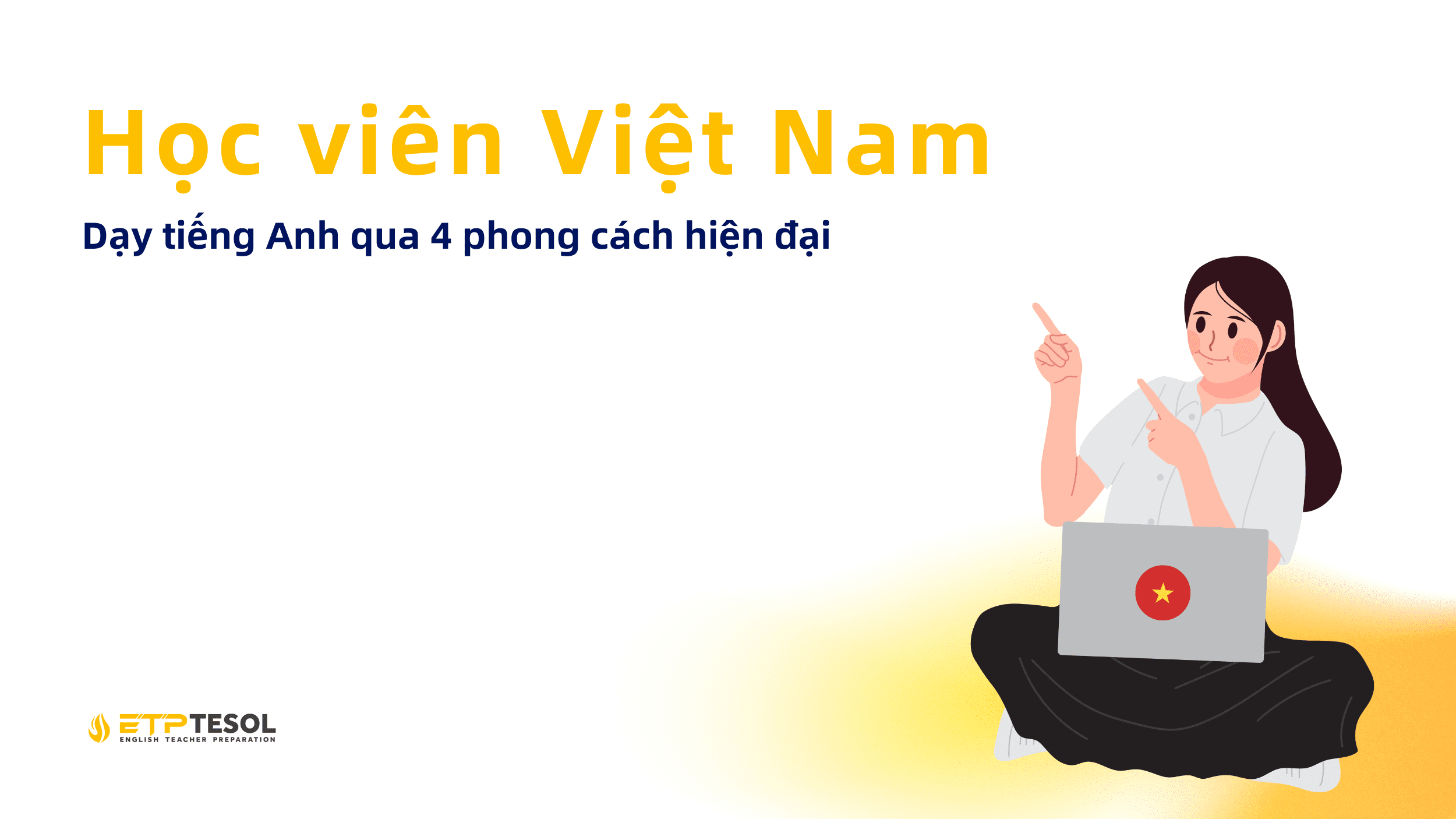 Hoc vien Viet Nam Day tieng Anh qua 4 phong cach hien dai