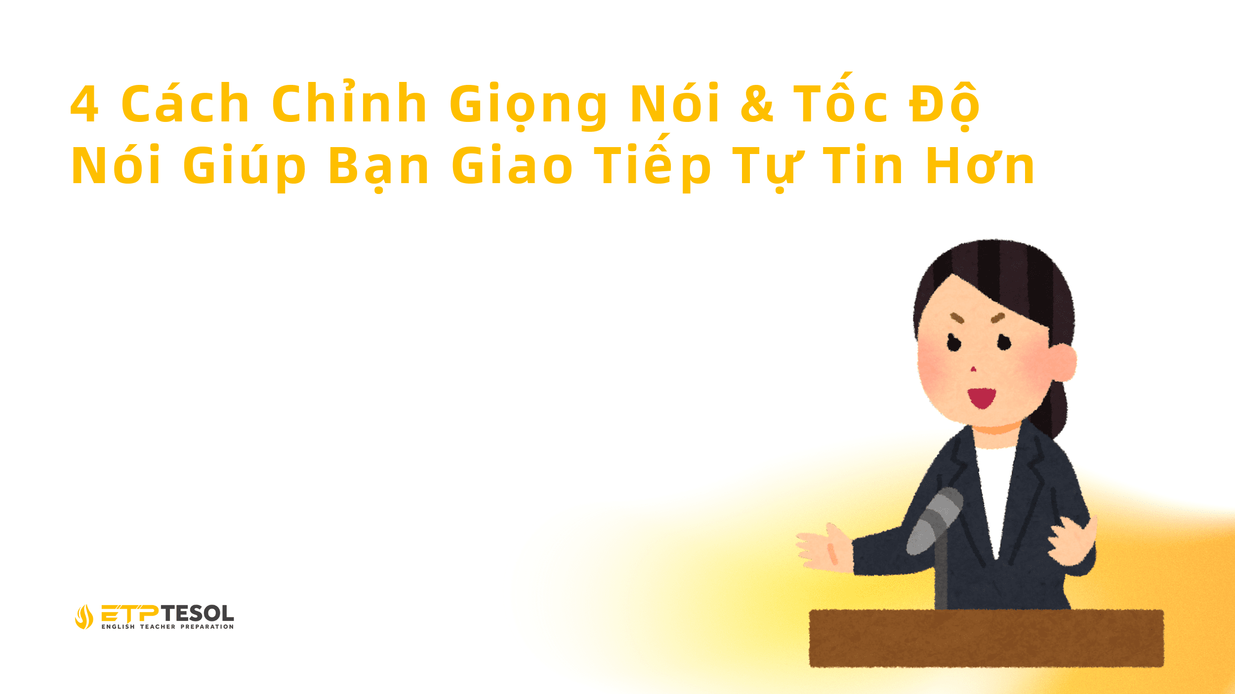 4 Cách Chỉnh Giọng Nói & Tốc Độ Nói Giúp Bạn Giao Tiếp Tự Tin Hơn 1 4 Cach Chinh Giong Noi Toc Do Noi Giup Ban Giao Tiep Tu Tin Hon