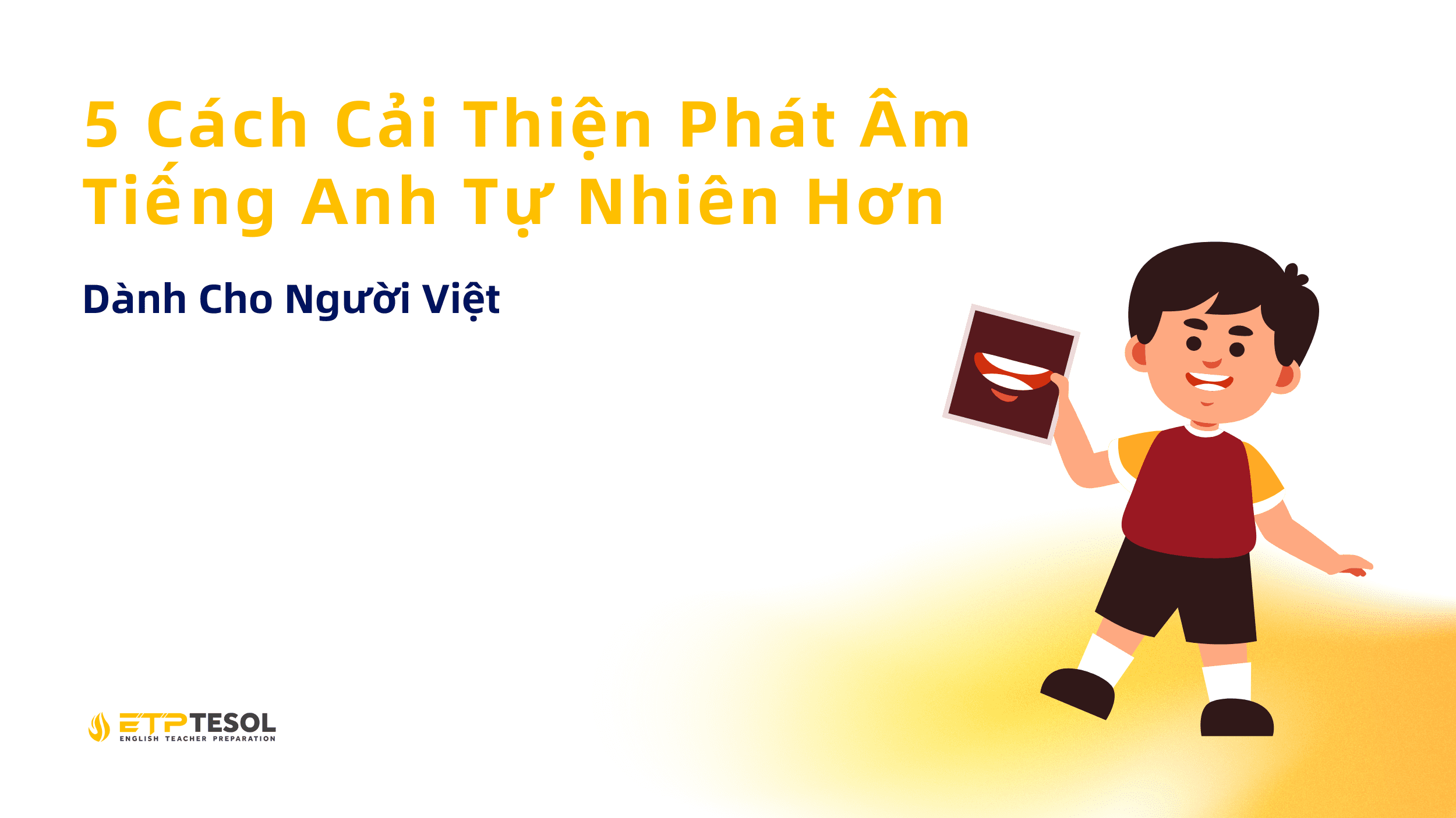 5 Cách Cải Thiện Phát Âm Tiếng Anh Tự Nhiên Hơn Dành Cho Người Việt 1 5 Cách Cải Thiện Phát Âm Tiếng Anh Tự Nhiên Hơn (1)