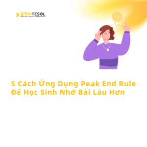 5 Cach Ung Dung Peak End Rule De Hoc Sinh Nho Bai Lau Hon 1