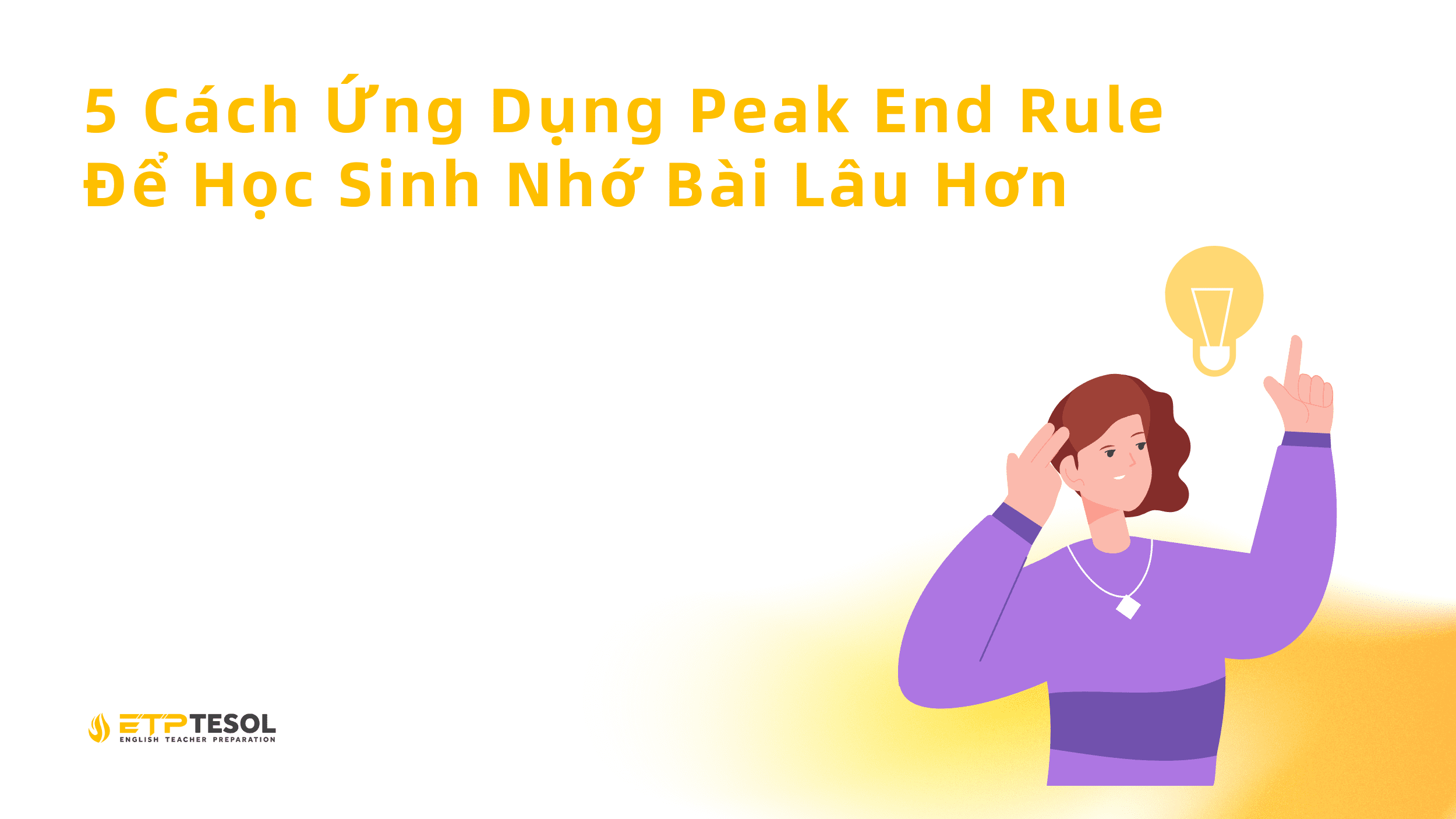 5 Cách Ứng Dụng Peak End Rule Để Học Sinh Nhớ Bài Lâu Hơn 1 5 Cach Ung Dung Peak End Rule De Hoc Sinh Nho Bai Lau Hon