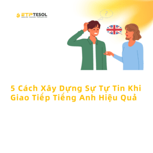 5 Cach Xay Dung Su Tu Tin Khi Giao Tiep Tieng Anh Hieu Qua 1