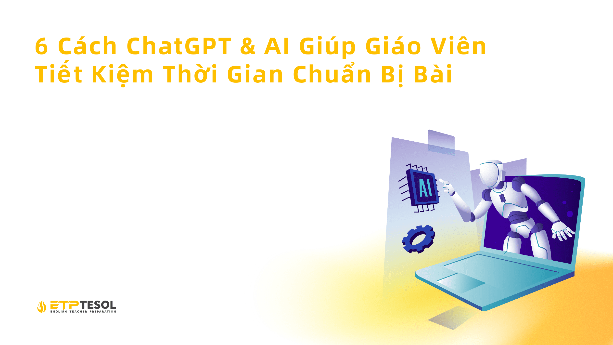 6 Cach ChatGPT AI Giup Giao Vien Tiet Kiem Thoi Gian Chuan Bi Bai
