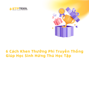 6 Cach Khen Thuong Phi Truyen Thong Giup Hoc Sinh Hung Thu Hoc Tap 1