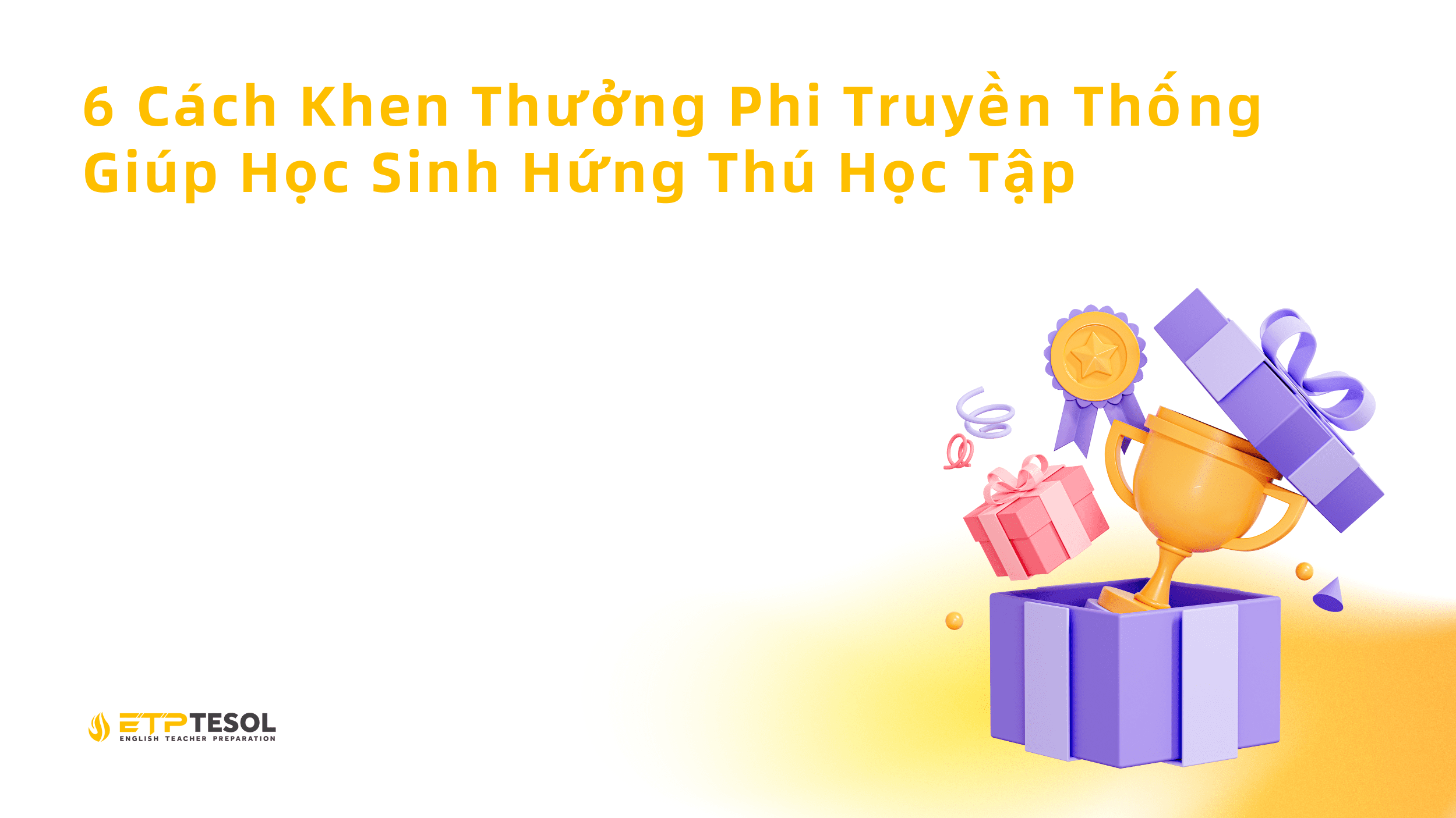 6 Cách Khen Thưởng Phi Truyền Thống Giúp Học Sinh Hứng Thú Học Tập 1 6 Cach Khen Thuong Phi Truyen Thong Giup Hoc Sinh Hung Thu Hoc Tap