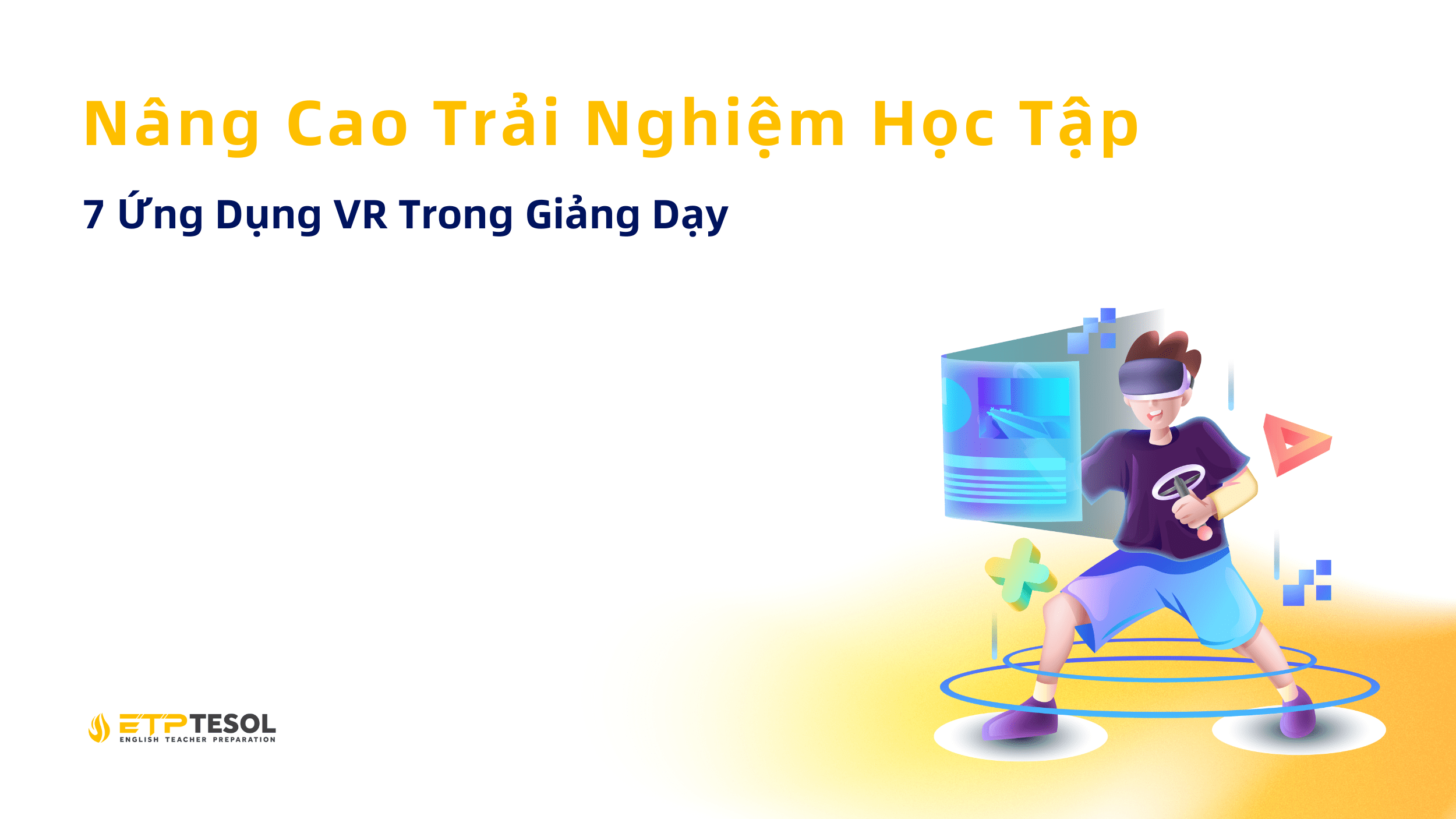 7 Ứng Dụng VR Trong Giảng Dạy - Nâng Cao Trải Nghiệm Học Tập 1 7 Ung Dung VR Trong Giang Day Nang Cao Trai Nghiem Hoc Tap