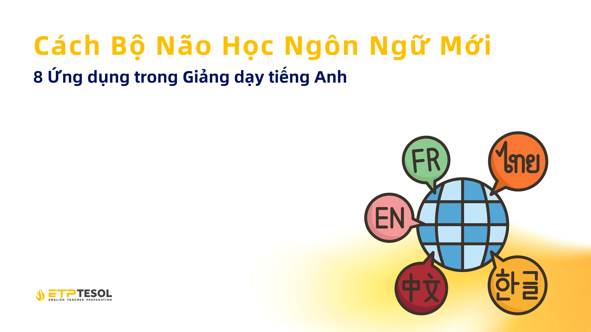 Cách Bộ Não Học Ngôn Ngữ Mới - 8 Ứng dụng trong Giảng dạy tiếng Anh 1 Cach Bo Nao Hoc Ngon Ngu Moi 8 Ung dung trong Giang day tieng Anh