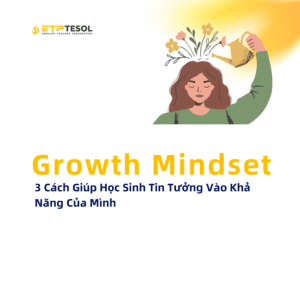 Growth Mindset – 3 Cach Giup Hoc Sinh Tin Tuong Vao Kha Nang Cua Minh 1