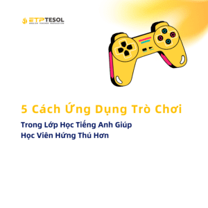 Trong Lớp Học Tiếng Anh Giúp Học Viên Hứng Thú Hơn 5 Cách Ứng Dụng Trò Chơi