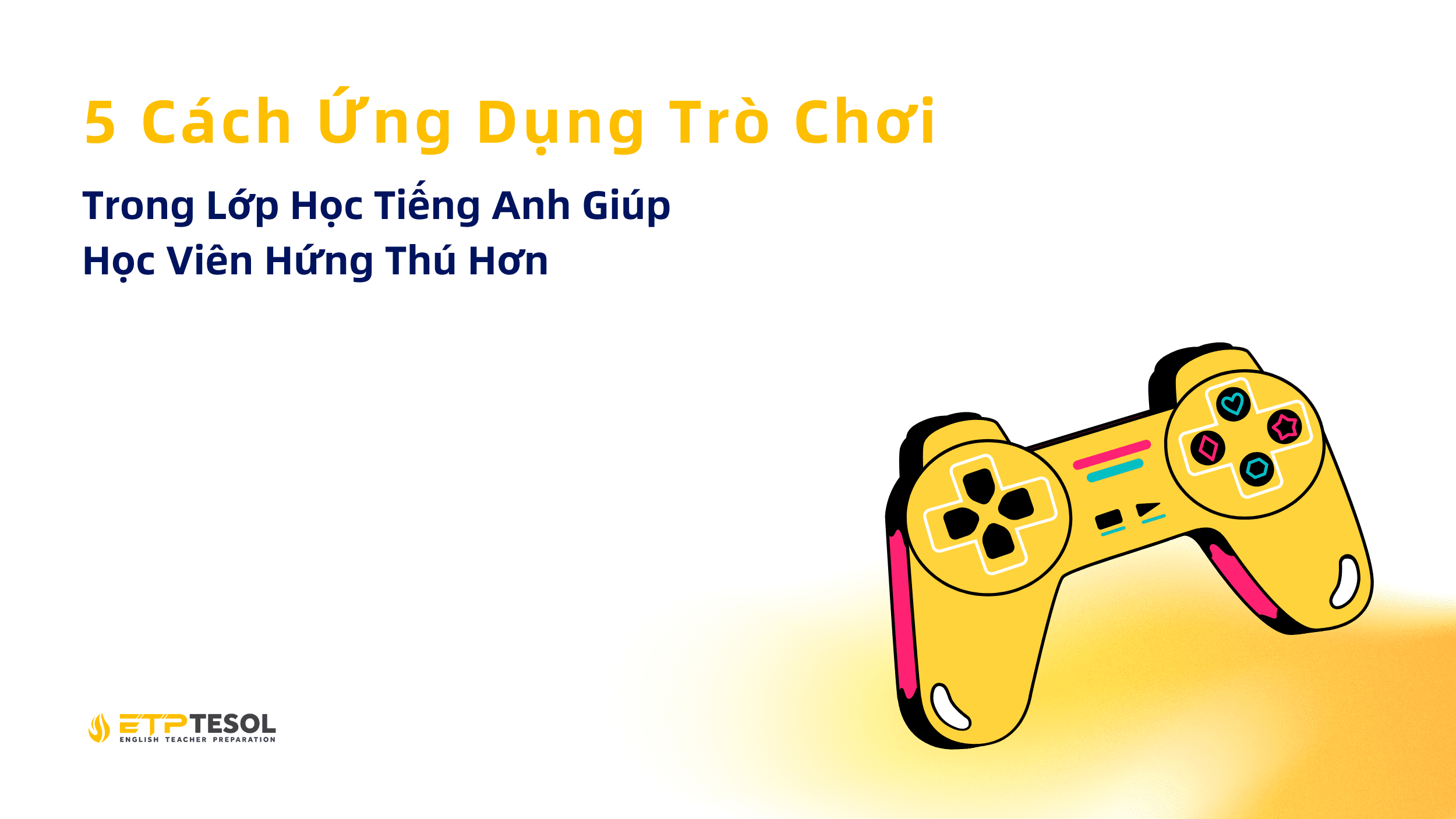 Trong Lớp Học Tiếng Anh Giúp Học Viên Hứng Thú Hơn 5 Cách Ứng Dụng Trò Chơi