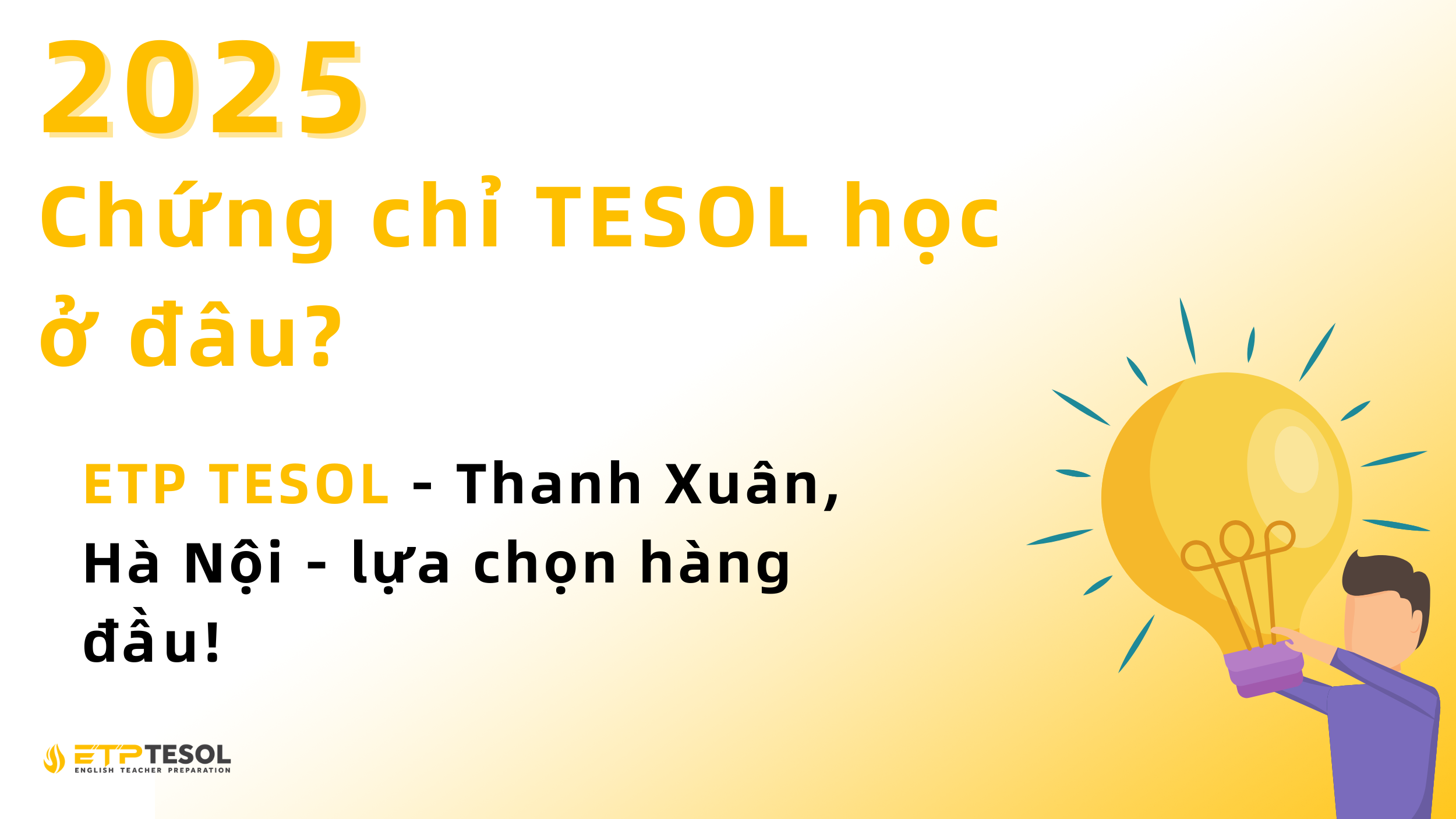 2025: Bạn Nên Học TESOL Ở Đâu Để Chất Lượng? ETP TESOL Thanh Xuân - Hà Nội Là Câu Trả Lời! 2 Học TESOL ở đâu