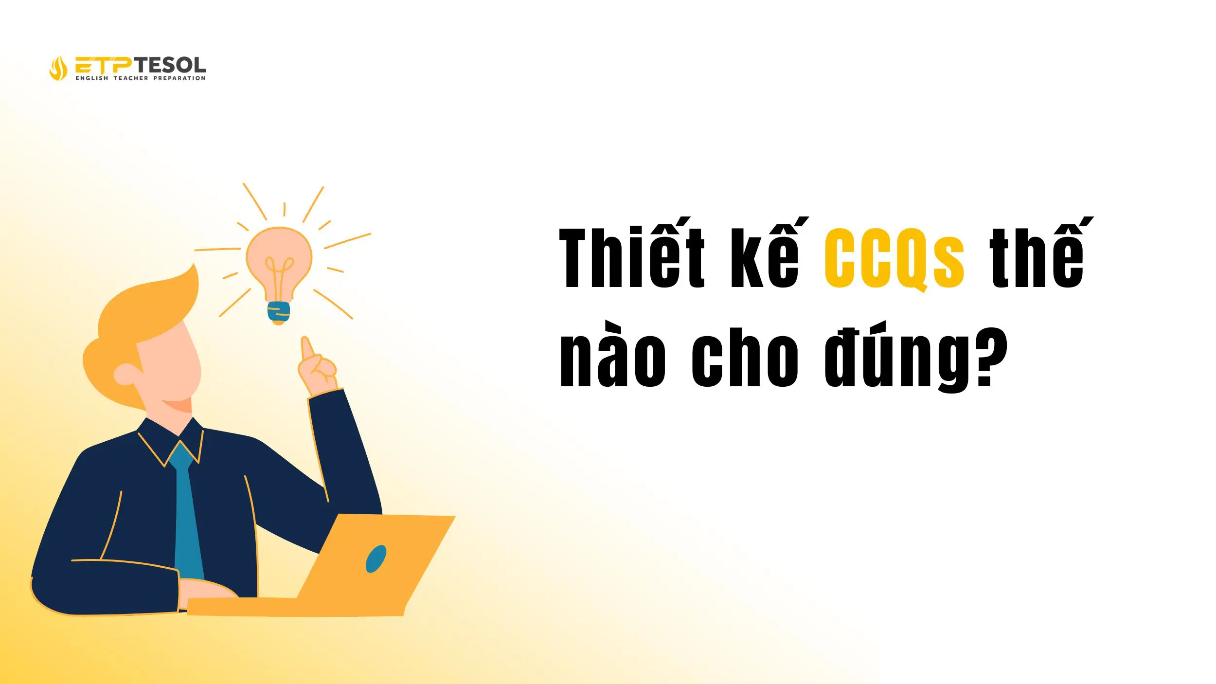 CCQs là gì? Cách Sử Dụng CCQs Trong Giảng Dạy Tiếng Anh 2025 5 Những điều cần biết khi thiết kế CCQs
