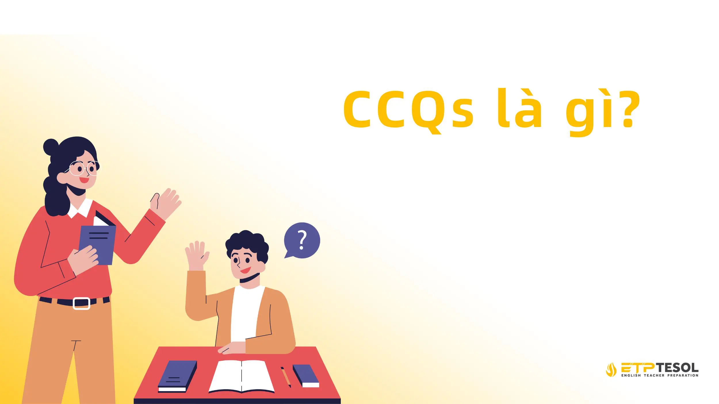 CCQs là gì? Cách Sử Dụng CCQs Trong Giảng Dạy Tiếng Anh 2025 3 CCQs là gì? Tìm hiểu về CCQs.