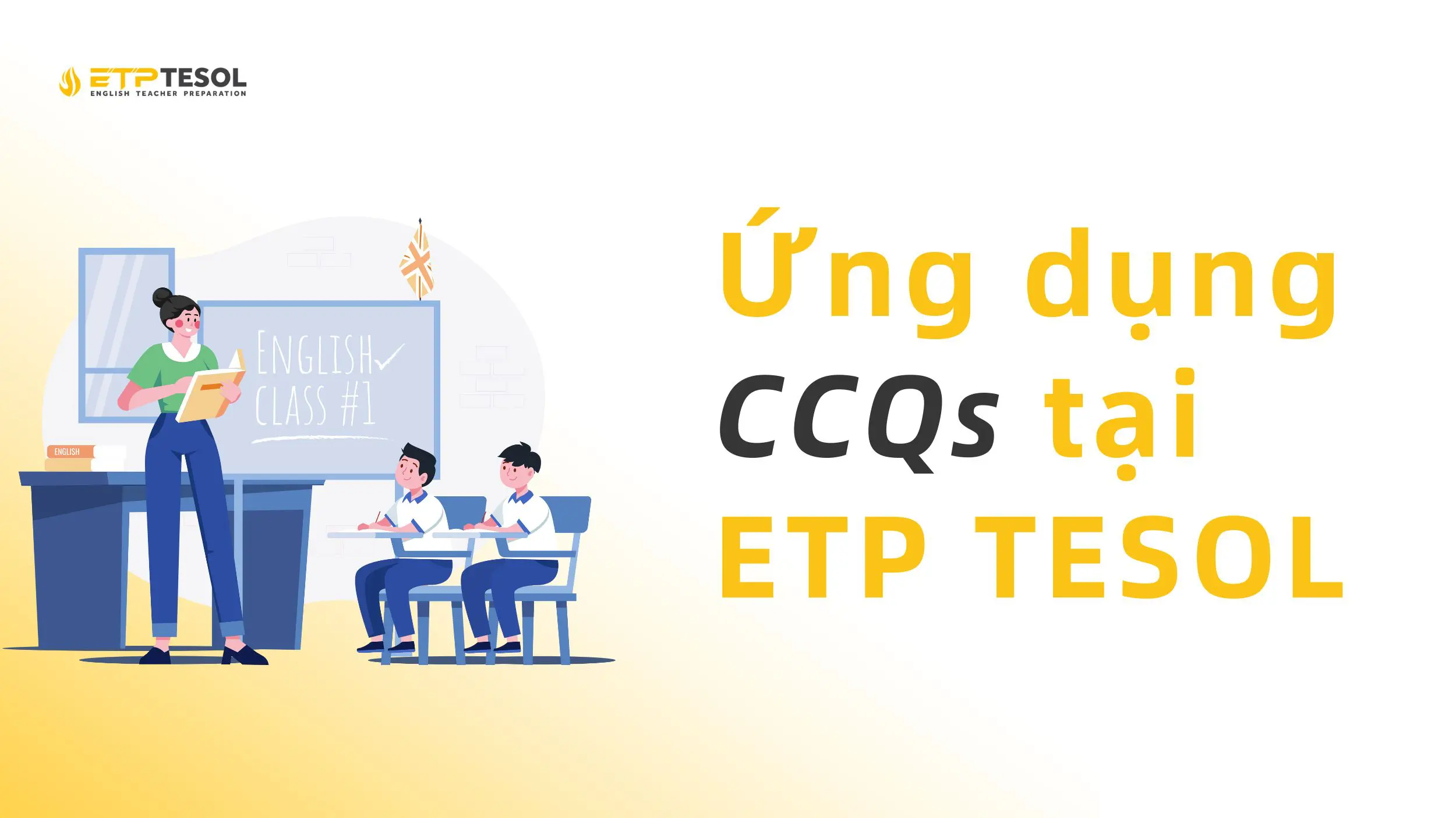 CCQs là gì? Cách Sử Dụng CCQs Trong Giảng Dạy Tiếng Anh 2025 6 ETP TESOL ứng dụng CCQs trong giảng dạy