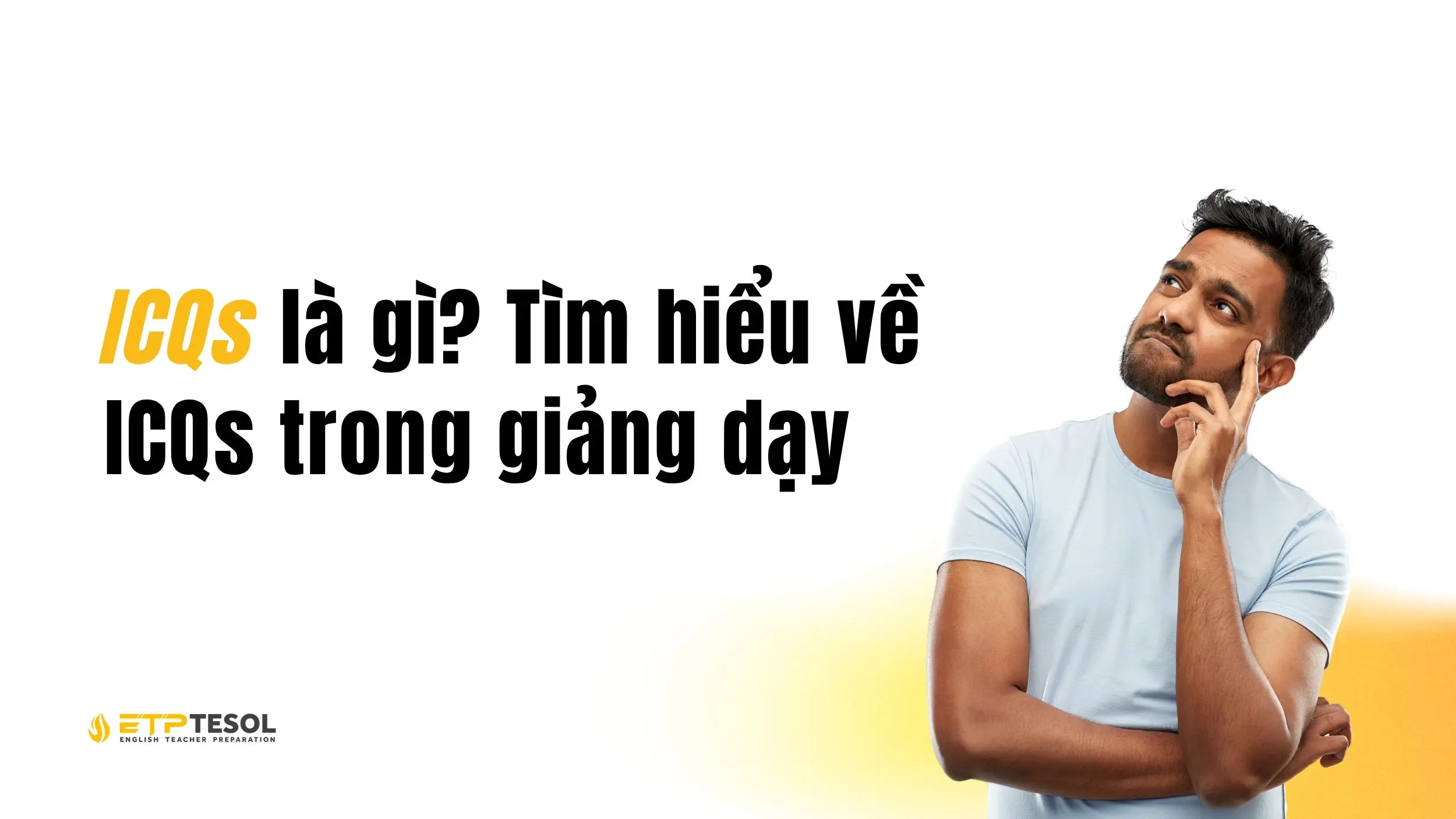 ICQs là gì? Cách áp dụng ICQs trong giảng dạy tiếng Anh 2025 3 ICQs là gì? Ứng dụng của phương pháp này
