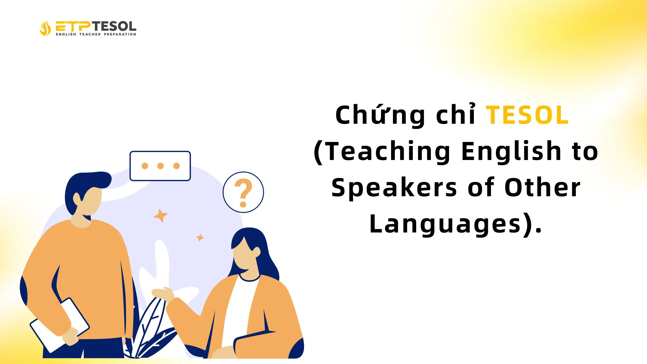 Chứng chỉ TESOL học phí 2025 - Ưu đãi & tư vấn chi tiết tại ETP 3 Chứng chỉ TESOL mang đến nhiều cơ hội cho người sở hữu