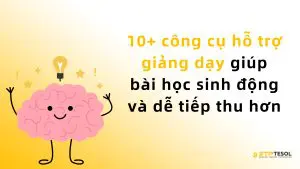 10+ công cụ hỗ trợ giảng dạy giúp bài học sinh động và dễ tiếp thu hơn