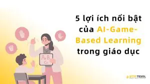 5 lợi ích nổi bật của AI-Game-Based Learning trong giáo dục