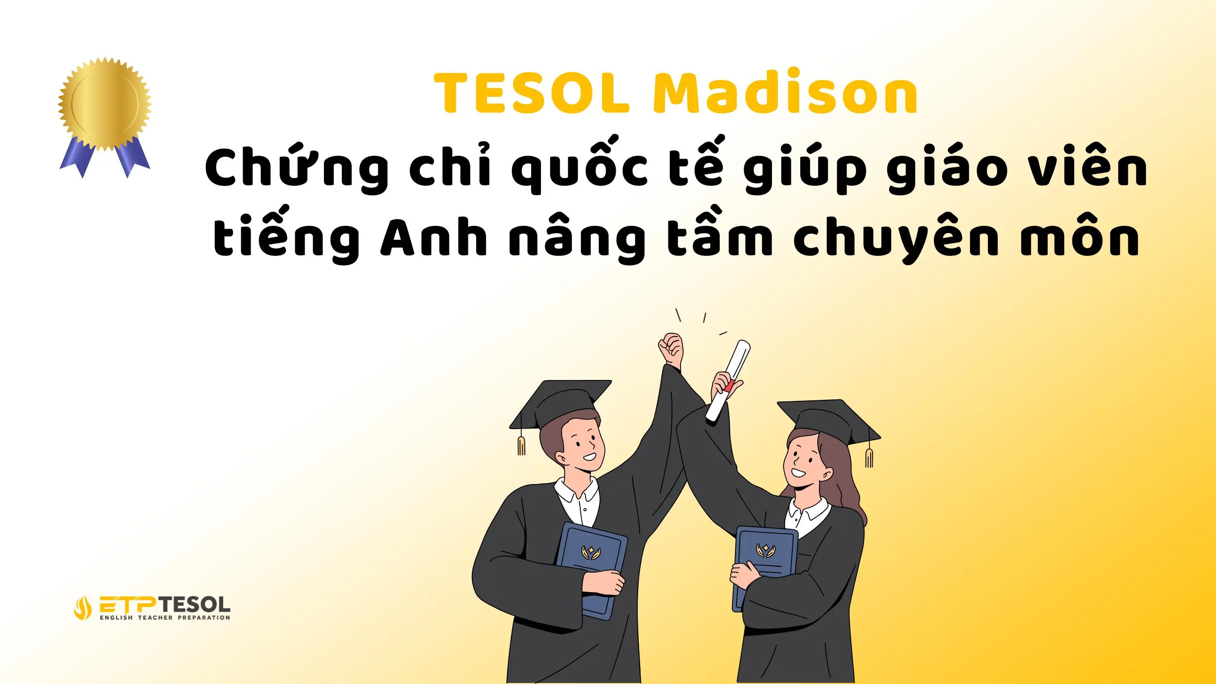 TESOL Madison – Chứng chỉ quốc tế giúp giáo viên tiếng Anh nâng tầm chuyên môn 1