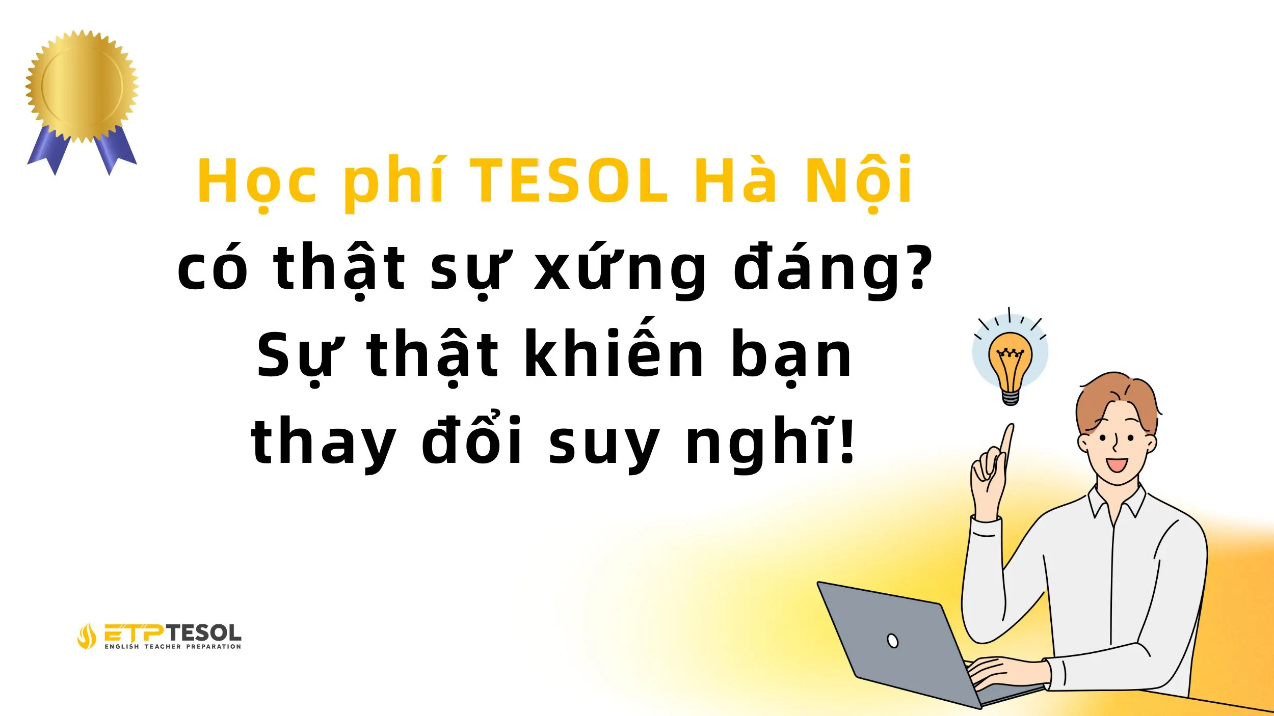 Học phí TESOL Hà Nội có thật sự xứng đáng? Sự thật khiến bạn thay đổi suy nghĩ! 2 Học phí TESOL Hà Nội có thật sự xứng đáng?