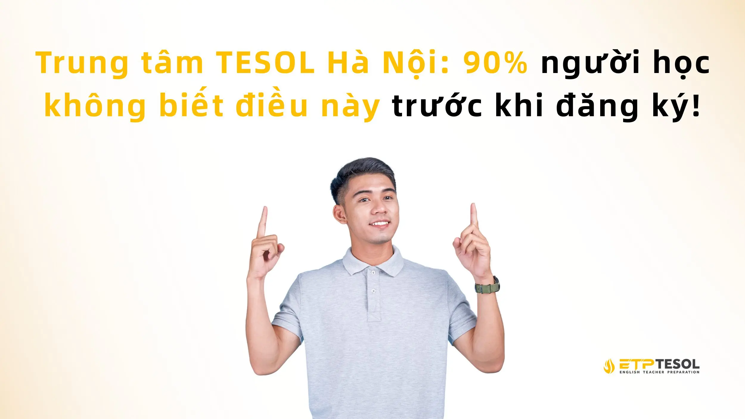 Trung tâm TESOL Hà Nội: 90% người học không biết điều này trước khi đăng ký! 2 Trung tâm TESOL Hà Nội: 90% người học không biết điều này trước khi đăng ký!