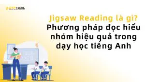 Jigsaw Reading là gì? Phương pháp đọc hiểu nhóm hiệu quả trong dạy học tiếng Anh 1