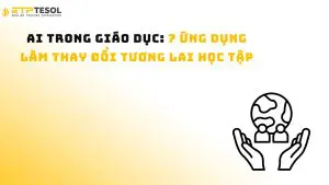 AI trong giáo dục: 7 ứng dụng làm thay đổi tương lai học tập