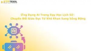Ứng dụng AI trong dạy học lịch sử