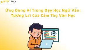 "ứng dụng AI trong dạy học Ngữ Văn"
