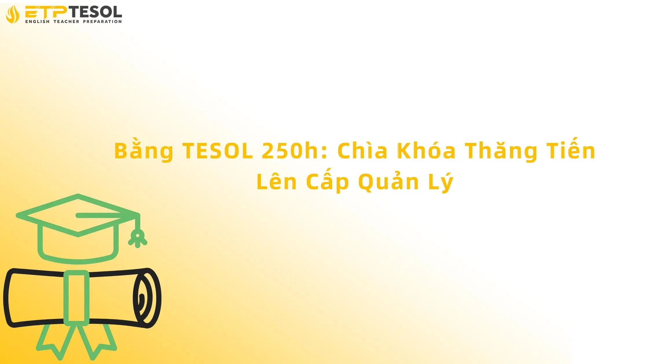Bằng TESOL 250h: Chìa Khóa Thăng Tiến Lên Cấp Quản Lý 13 Bằng Tesol 250h