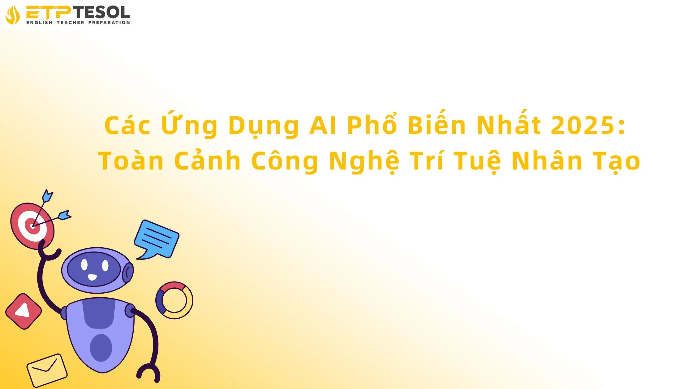 Các Ứng Dụng AI Phổ Biến Nhất 2025: Toàn Cảnh Công Nghệ Trí Tuệ Nhân Tạo 15 Các ứng dụng AI