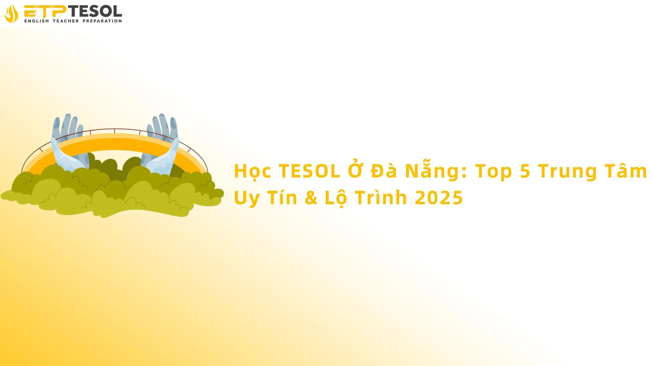 Học TESOL Ở Đà Nẵng: Top 5 Trung Tâm Uy Tín & Lộ Trình 2025 13 Học Tesol ở Đà Nẵng