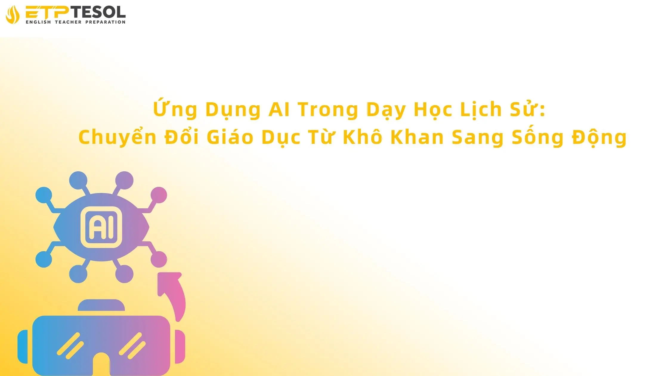 Ứng Dụng AI Trong Dạy Học Lịch Sử: Chuyển Đổi Giáo Dục Từ Khô Khan Sang Sống Động 13 Ứng dụng AI trong dạy học lịch sử