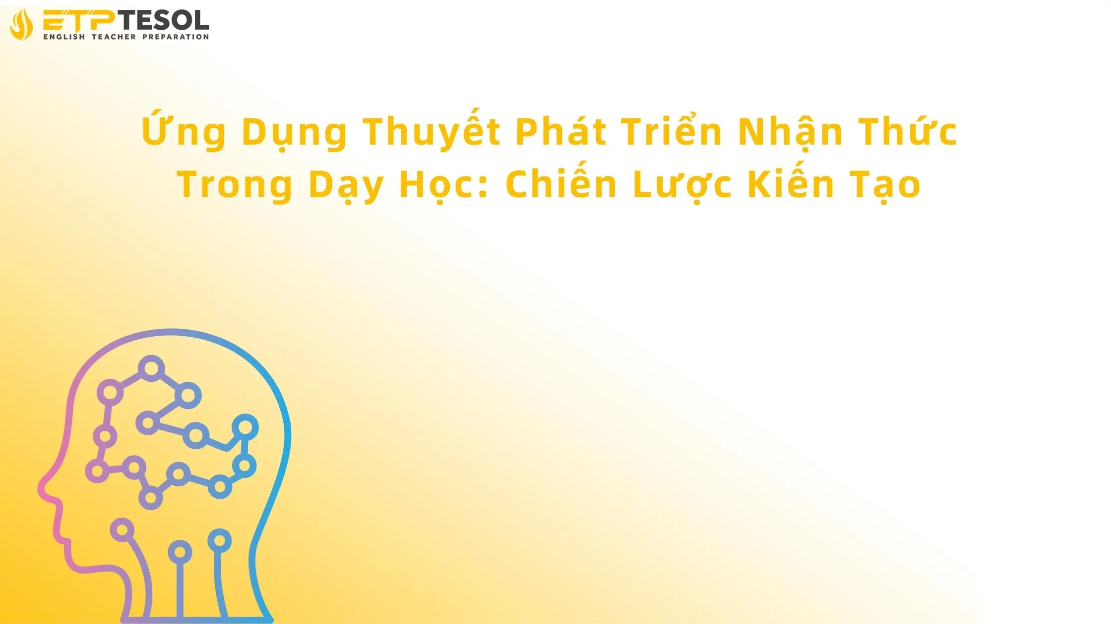 Ứng dụng thuyết phát triển nhận thức trong giáo dục