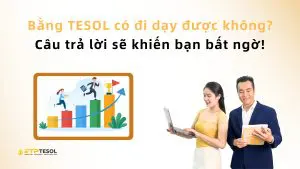 Bằng TESOL có đi dạy được không? Câu trả lời sẽ khiến bạn bất ngờ!