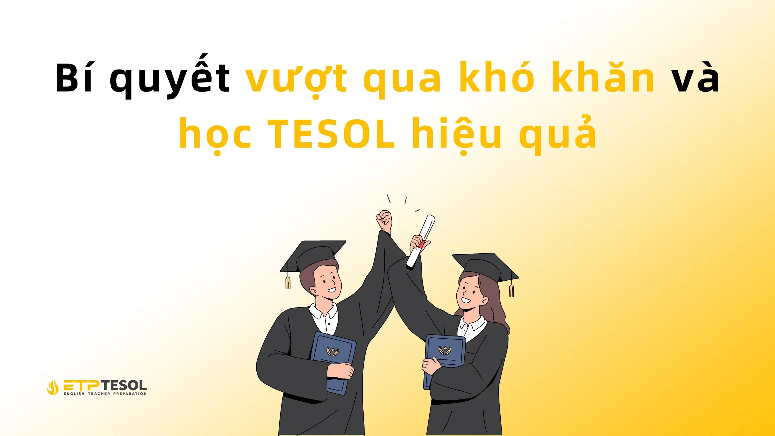 Học TESOL có khó không? Giải đáp chi tiết từ chuyên gia giảng dạy quốc tế 3 Bí quyết vượt qua khó khăn và học TESOL hiệu quả