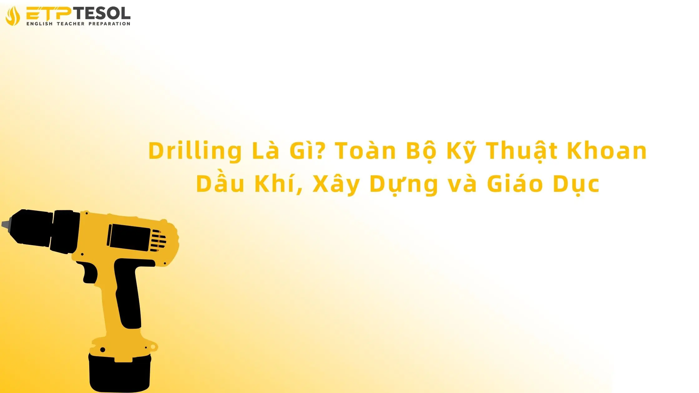 Drilling Là Gì? Toàn Bộ Kỹ Thuật Khoan Dầu Khí, Xây Dựng và Giáo Dục 13 Drilling
