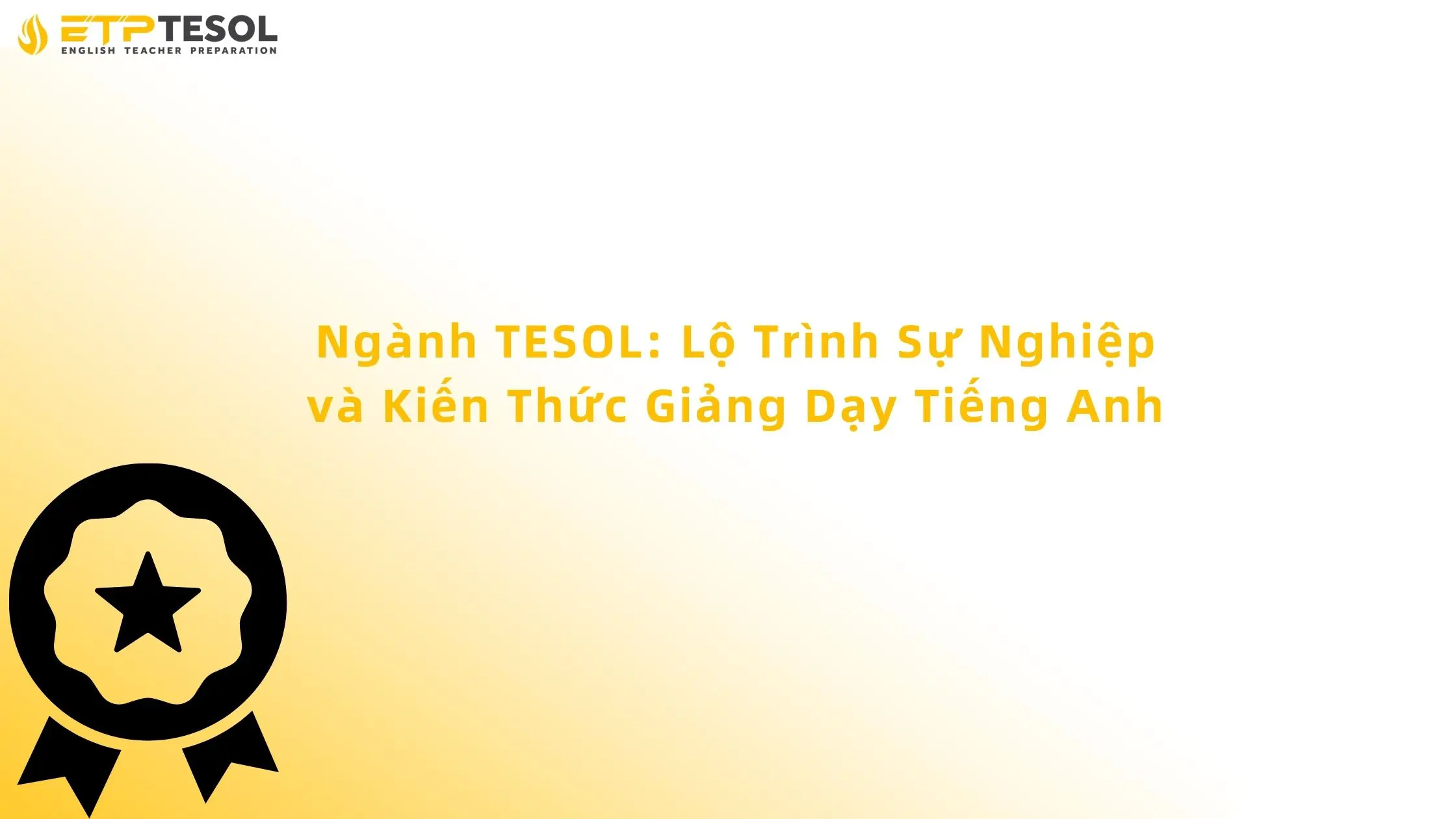 Ngành TESOL: Lộ Trình Sự Nghiệp và Kiến Thức Giảng Dạy Tiếng Anh 2 ngành tesol