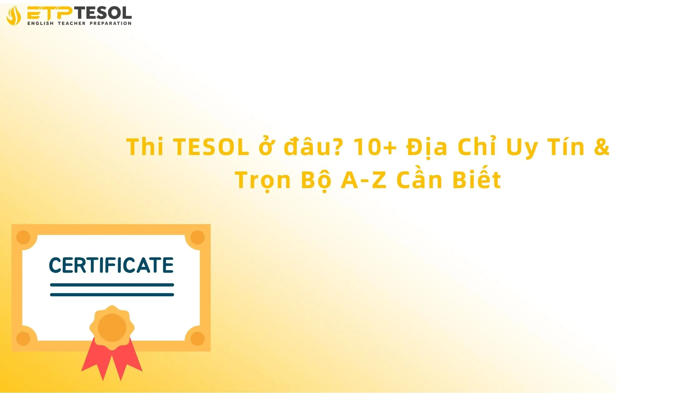 Thi TESOL ở đâu? 10+ Địa Chỉ Uy Tín & Trọn Bộ A-Z Cần Biết 13 thi tesol ở đâu