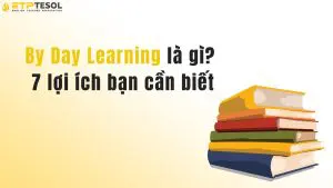 By Day Learning là gì? 7 lợi ích bạn cần biết