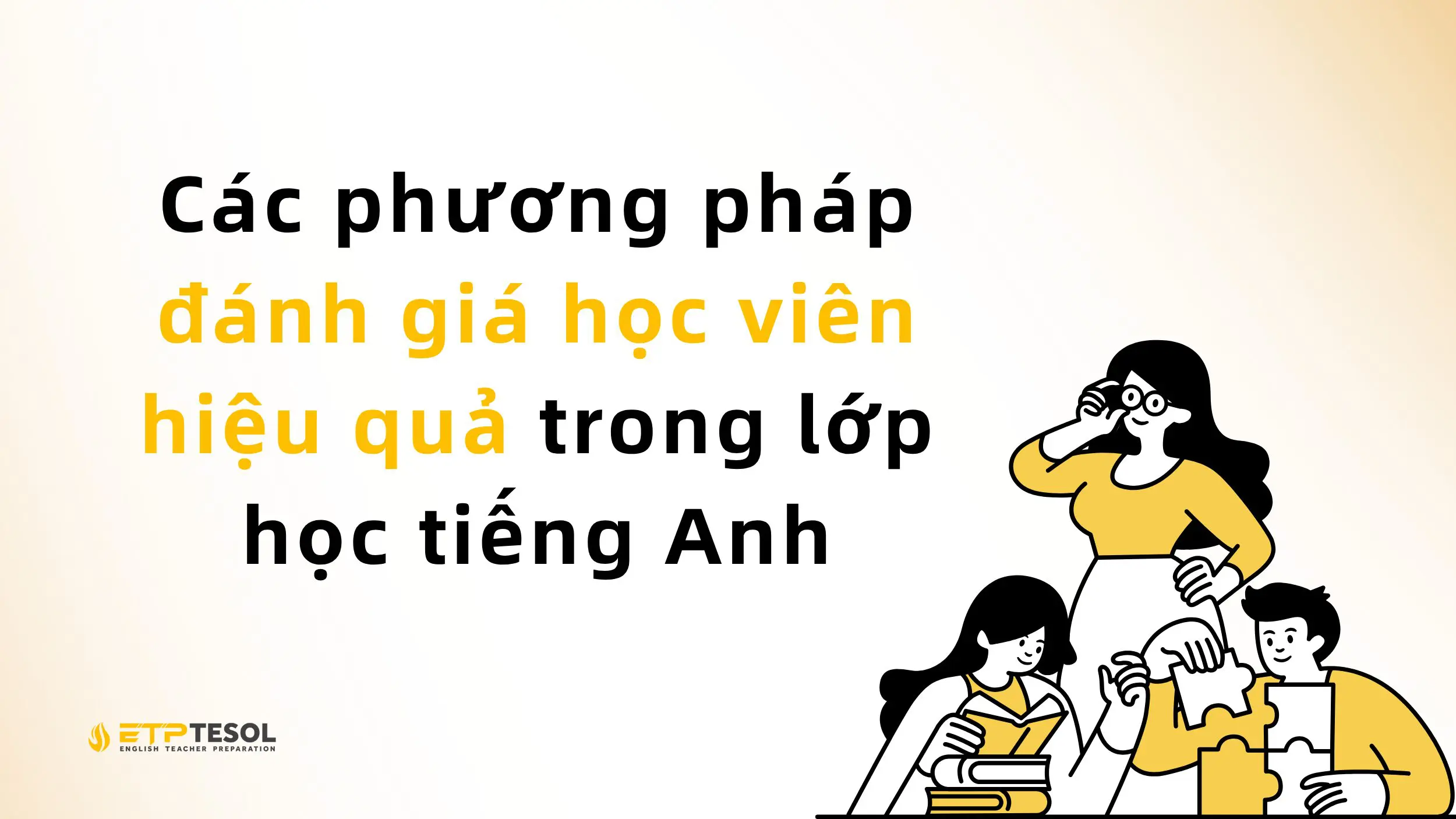 Các phương pháp đánh giá học viên hiệu quả trong lớp học tiếng Anh